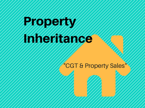 Property Inheritance  CGT & Property Sales